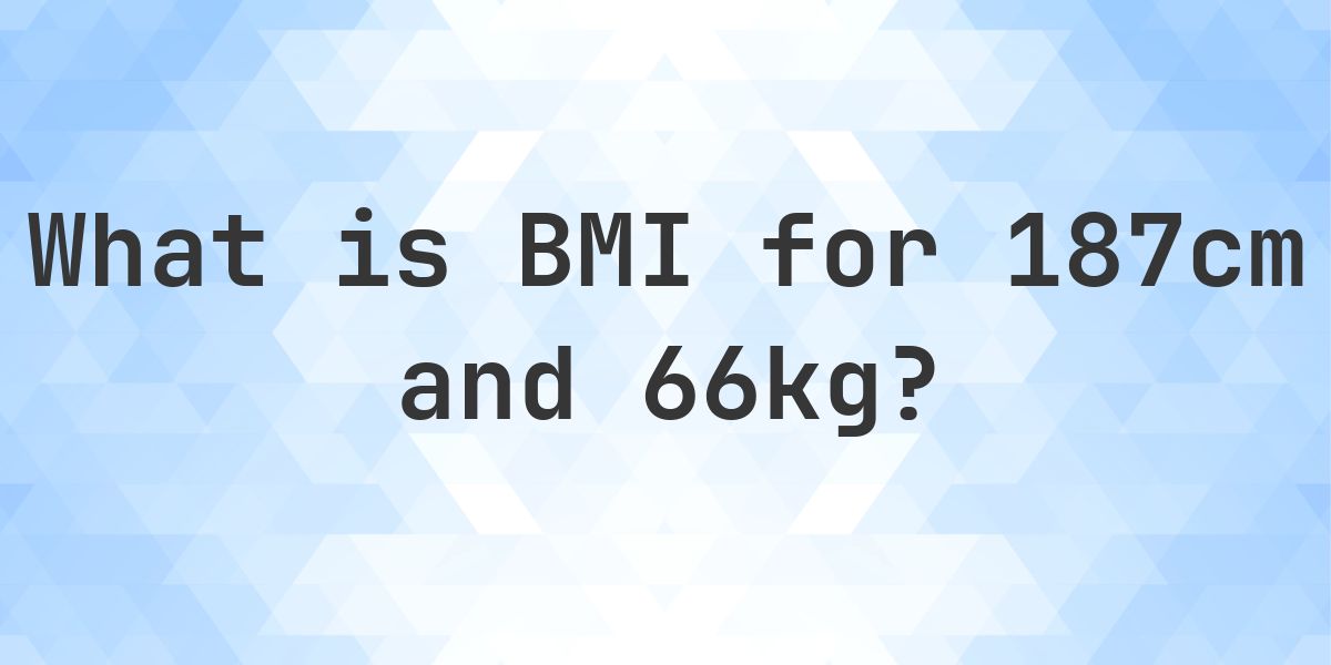 What is the BMI for 187 cm and 66 kg? - Calculatio