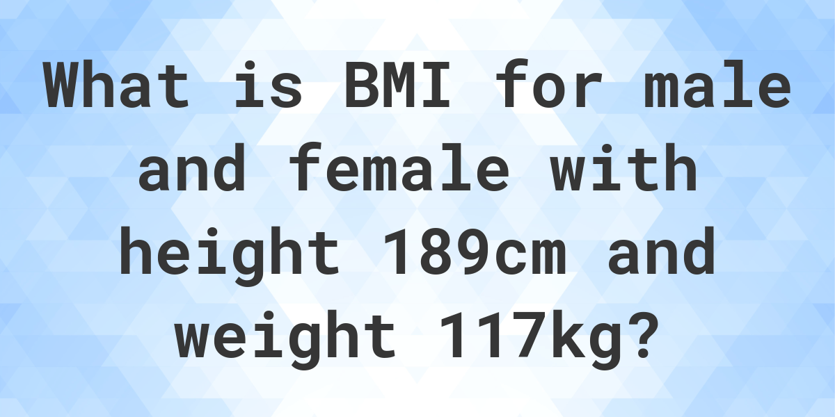 what-is-189-cm-and-117-kg-bmi-calculatio