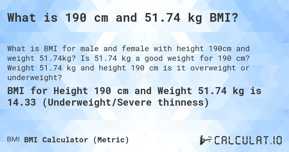 What is 190 cm and 51.74 kg BMI?. Is 51.74 kg a good weight for 190 cm? Weight 51.74 kg and height 190 cm is it overweight or underweight?