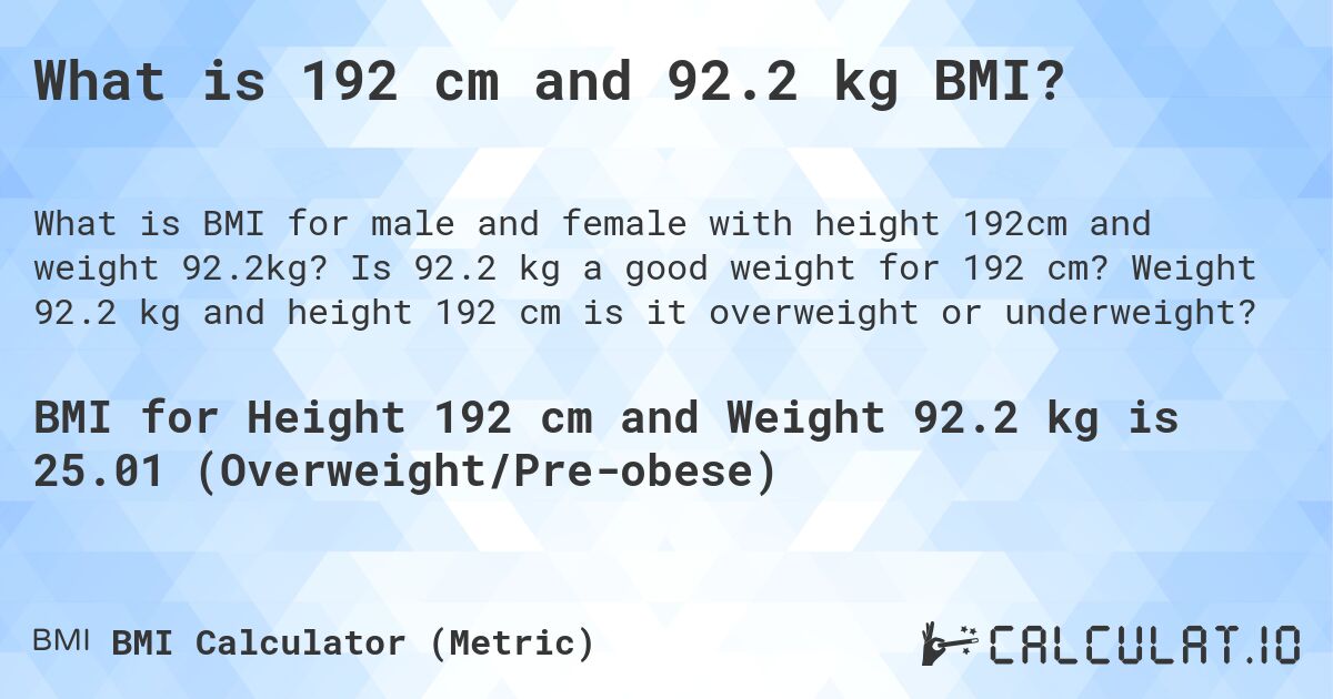 What is 192 cm and 92.2 kg BMI?. Is 92.2 kg a good weight for 192 cm? Weight 92.2 kg and height 192 cm is it overweight or underweight?