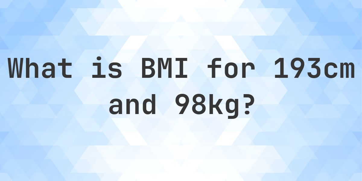 What is the BMI for 193 cm and 98 kg? - Calculatio