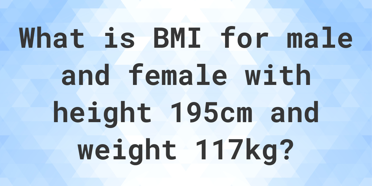 What Is 195 Cm And 117 Kg Bmi Calculatio