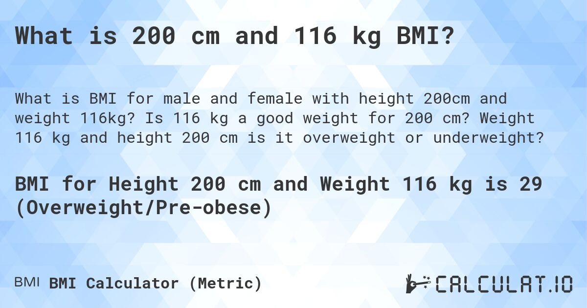 What is 200 cm and 116 kg BMI?. Is 116 kg a good weight for 200 cm? Weight 116 kg and height 200 cm is it overweight or underweight?