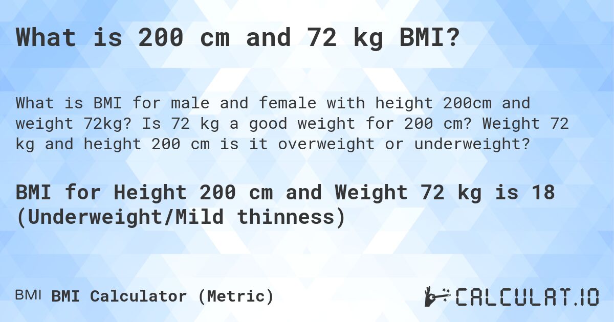 What is 200 cm and 72 kg BMI?. Is 72 kg a good weight for 200 cm? Weight 72 kg and height 200 cm is it overweight or underweight?