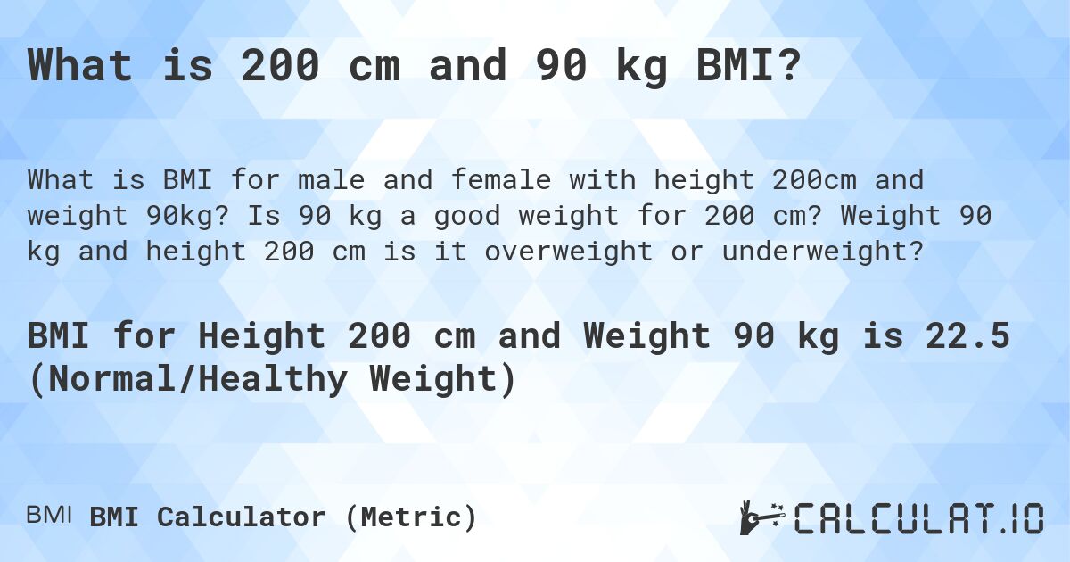 What is 200 cm and 90 kg BMI?. Is 90 kg a good weight for 200 cm? Weight 90 kg and height 200 cm is it overweight or underweight?