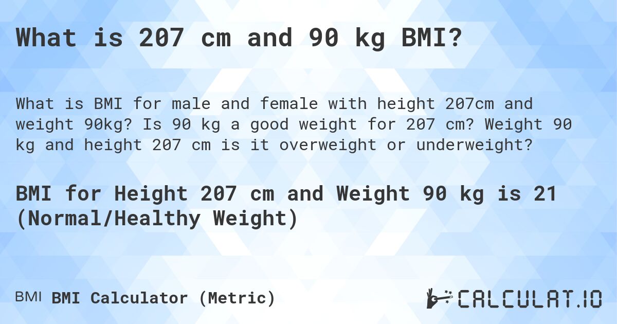 What is 207 cm and 90 kg BMI?. Is 90 kg a good weight for 207 cm? Weight 90 kg and height 207 cm is it overweight or underweight?