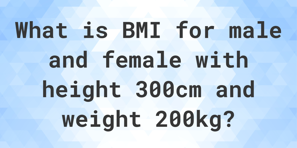 what-is-300-cm-and-200-kg-bmi-calculatio