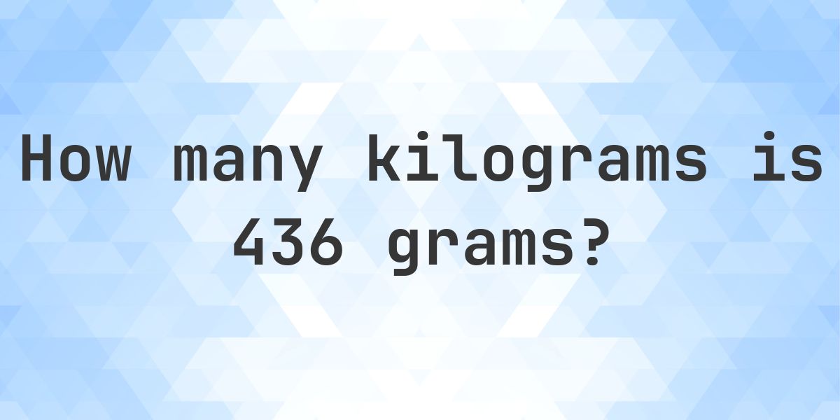 436 g to kg - 436 grams = 0.436 kilograms - Calculatio