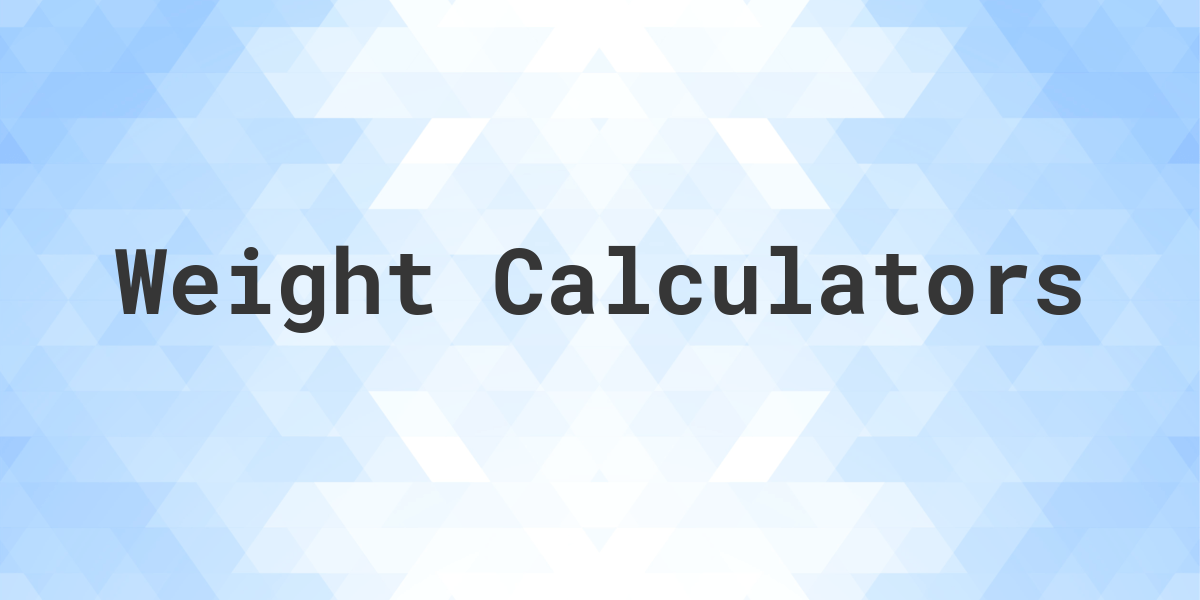 Weight Calculators - Calculatio