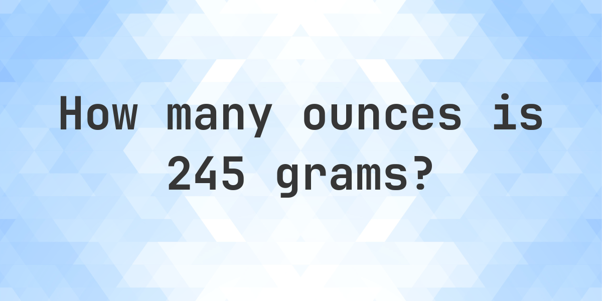 245 Grams To Oz