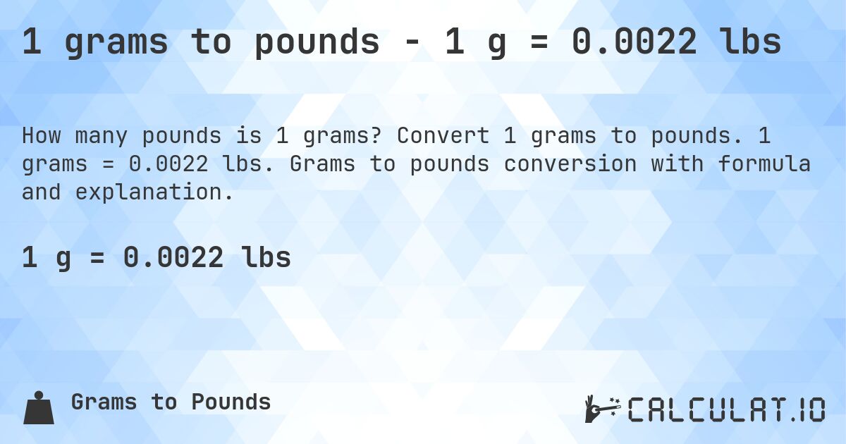 1 grams to pounds - 1 g = 0.0022 lbs. Convert 1 grams to pounds. 1 grams = 0.0022 lbs. Grams to pounds conversion with formula and explanation.