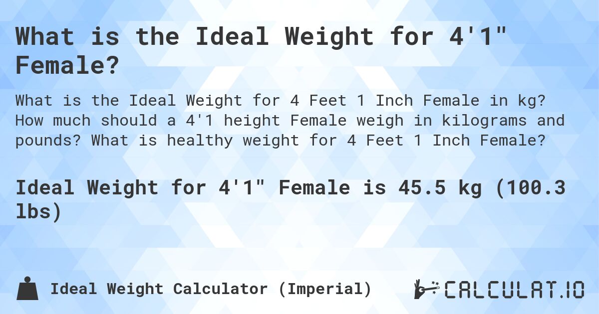 What is the Ideal Weight for 4'1 Female?. How much should a 4'1 height Female weigh in kilograms and pounds? What is healthy weight for 4 Feet 1 Inch Female?