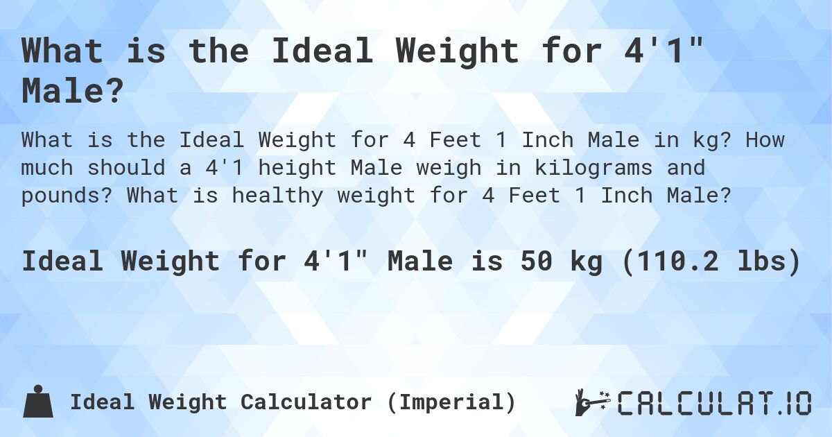 What is the Ideal Weight for 4'1 Male?. How much should a 4'1 height Male weigh in kilograms and pounds? What is healthy weight for 4 Feet 1 Inch Male?
