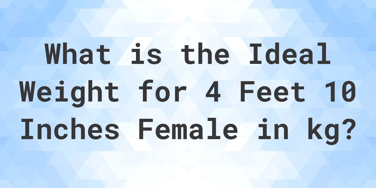 what-is-the-ideal-weight-for-4-10-female-calculatio