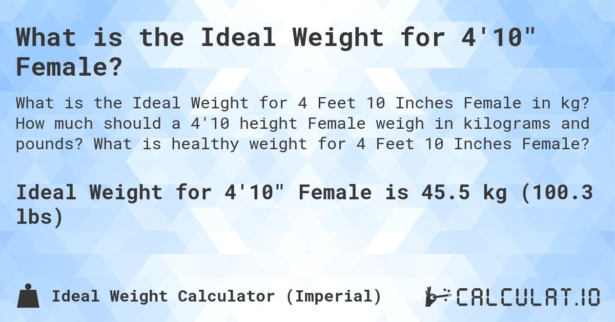 What is the Ideal Weight for 4'10 Female?. How much should a 4'10 height Female weigh in kilograms and pounds? What is healthy weight for 4 Feet 10 Inches Female?