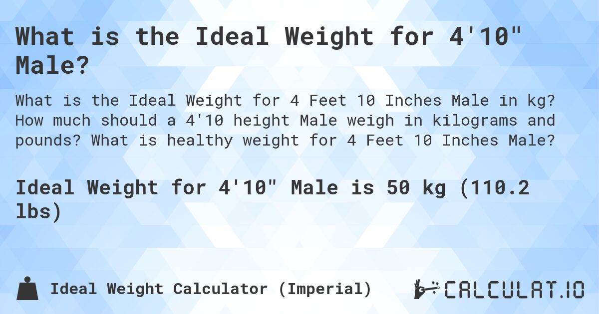 What is the Ideal Weight for 4'10 Male?. How much should a 4'10 height Male weigh in kilograms and pounds? What is healthy weight for 4 Feet 10 Inches Male?