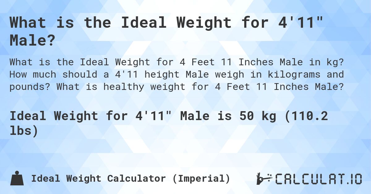 What is the Ideal Weight for 4'11 Male?. How much should a 4'11 height Male weigh in kilograms and pounds? What is healthy weight for 4 Feet 11 Inches Male?