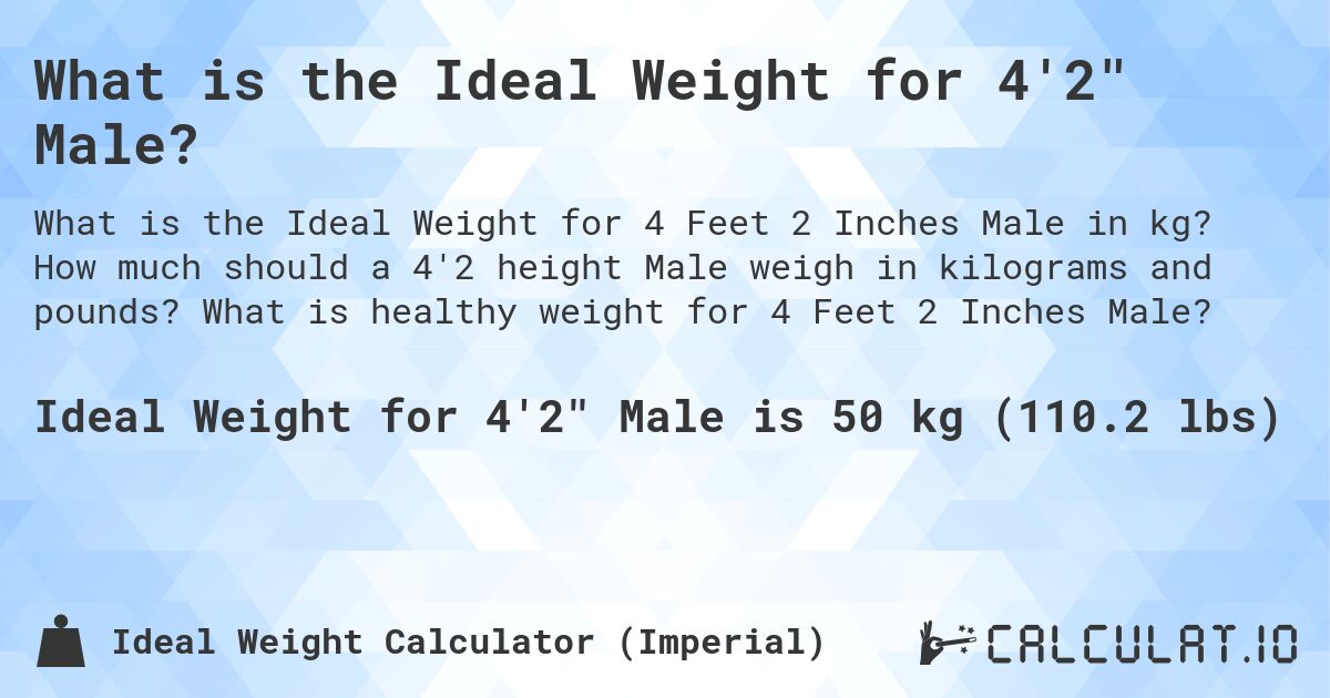 What is the Ideal Weight for 4'2 Male?. How much should a 4'2 height Male weigh in kilograms and pounds? What is healthy weight for 4 Feet 2 Inches Male?
