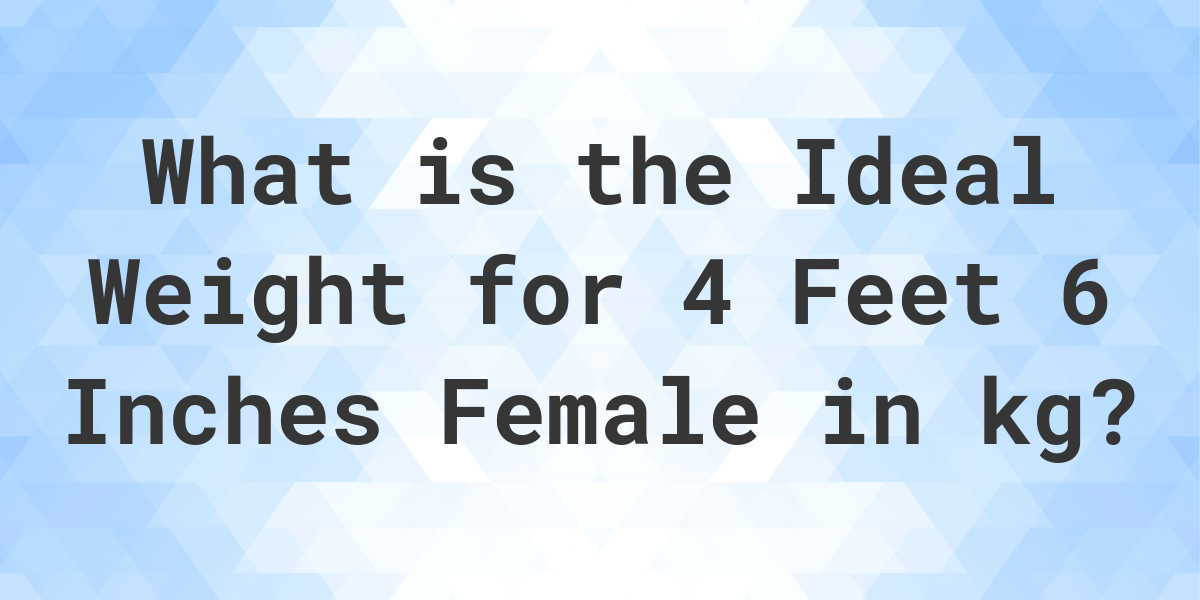 what-is-the-ideal-weight-for-4-6-female-calculatio