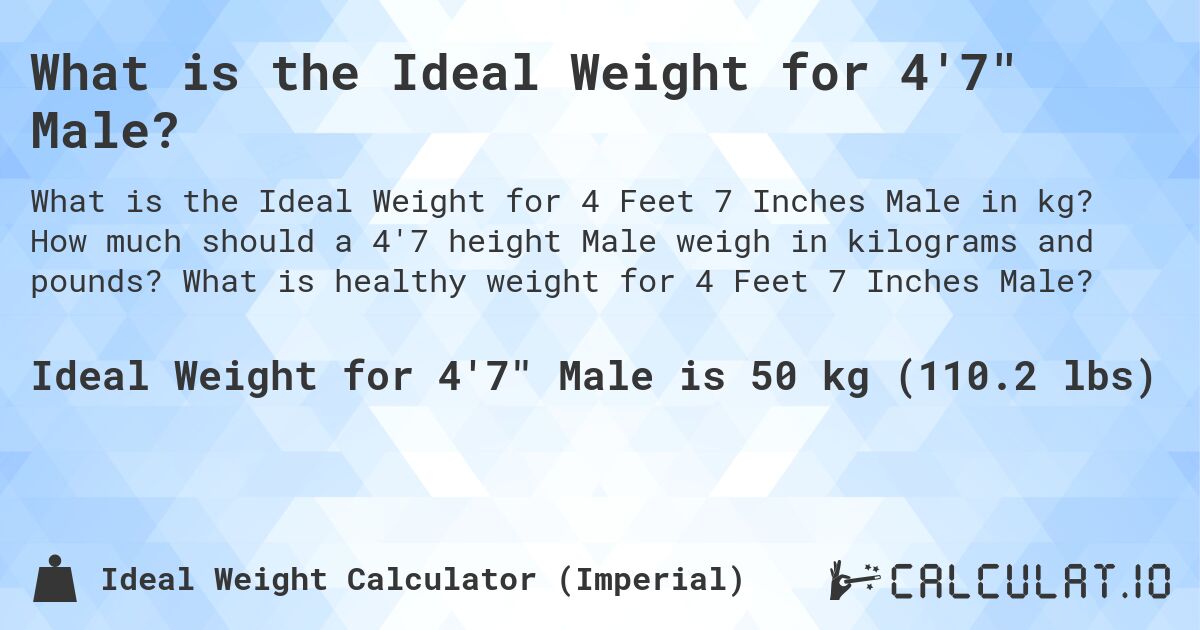 What is the Ideal Weight for 4'7 Male?. How much should a 4'7 height Male weigh in kilograms and pounds? What is healthy weight for 4 Feet 7 Inches Male?