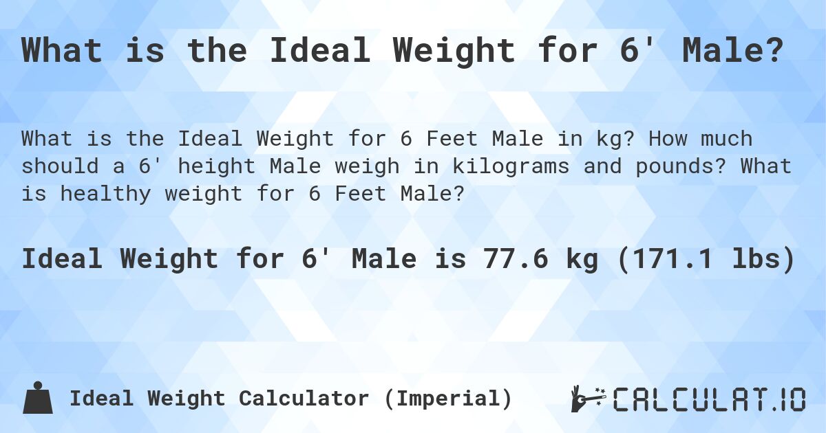 What is the Ideal Weight for 6' Male?. How much should a 6' height Male weigh in kilograms and pounds? What is healthy weight for 6 Feet Male?