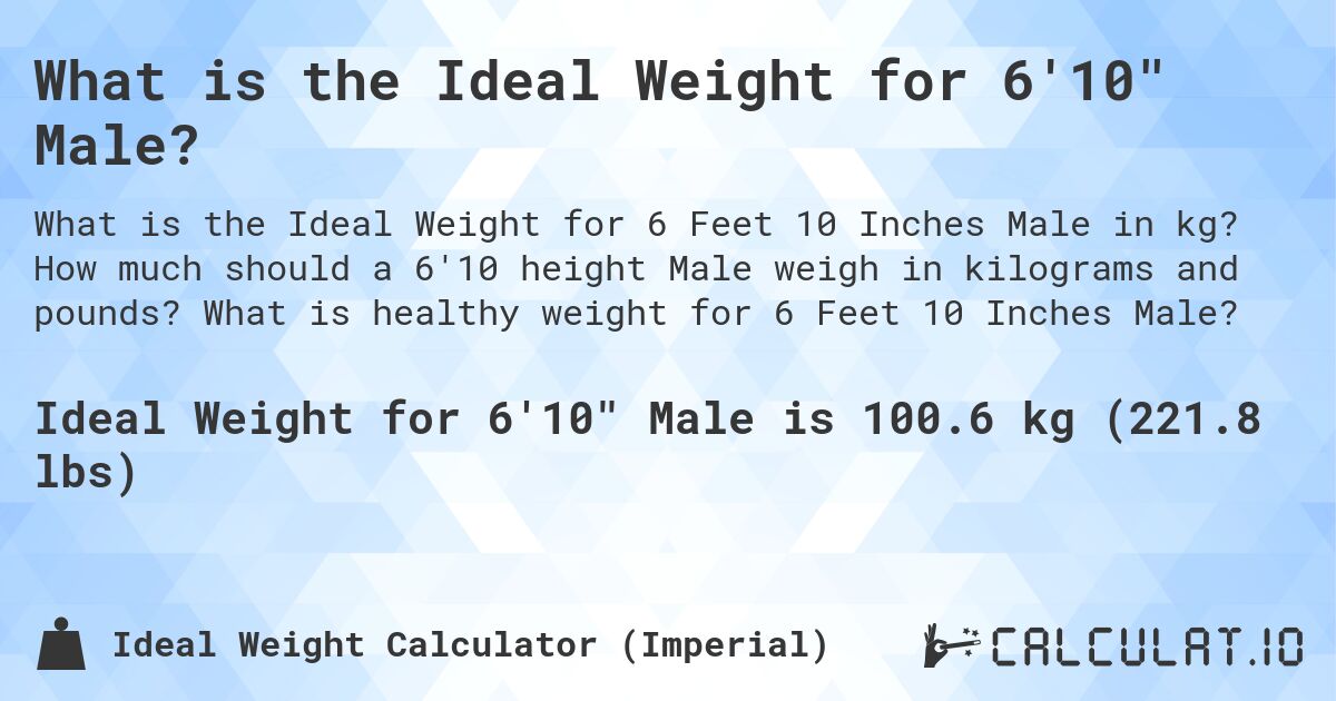 What is the Ideal Weight for 6'10 Male?. How much should a 6'10 height Male weigh in kilograms and pounds? What is healthy weight for 6 Feet 10 Inches Male?