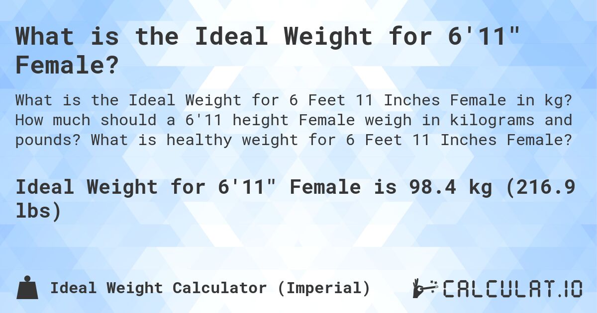 What is the Ideal Weight for 6'11 Female?. How much should a 6'11 height Female weigh in kilograms and pounds? What is healthy weight for 6 Feet 11 Inches Female?