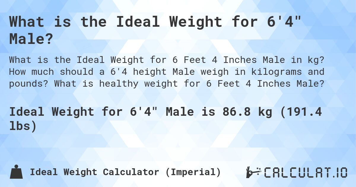 What is the Ideal Weight for 6'4 Male?. How much should a 6'4 height Male weigh in kilograms and pounds? What is healthy weight for 6 Feet 4 Inches Male?