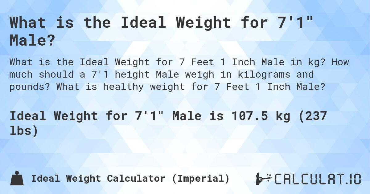 What is the Ideal Weight for 7'1 Male?. How much should a 7'1 height Male weigh in kilograms and pounds? What is healthy weight for 7 Feet 1 Inch Male?