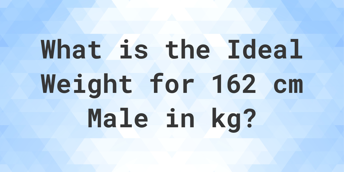 what-is-the-ideal-weight-for-162-cm-male-calculatio