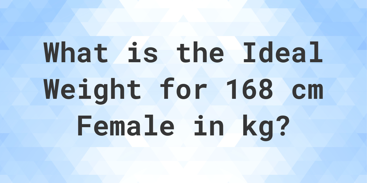 what-is-the-ideal-weight-for-168-cm-female-calculatio