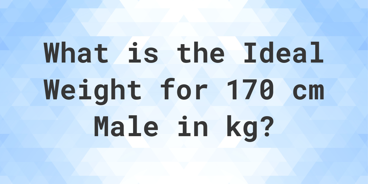 what-is-the-ideal-weight-for-170-cm-male-calculatio