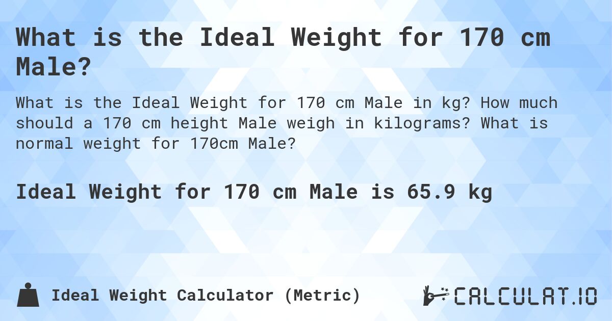 What Is The Ideal Weight For 170 Cm Male Calculatio