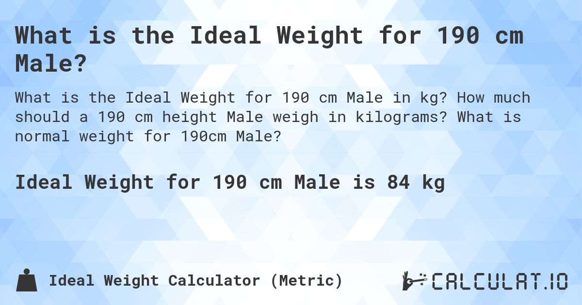 What is the Ideal Weight for 190 cm Male?. How much should a 190 cm height Male weigh in kilograms? What is normal weight for 190cm Male?