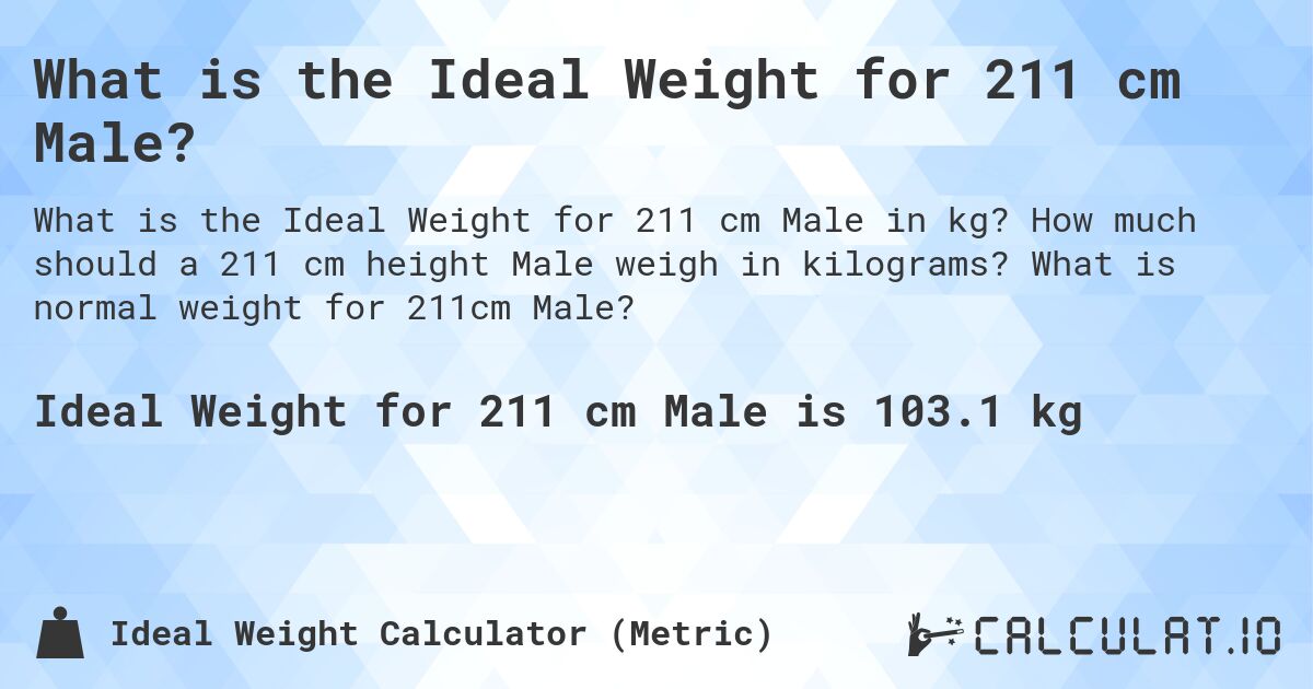 What is the Ideal Weight for 211 cm Male?. How much should a 211 cm height Male weigh in kilograms? What is normal weight for 211cm Male?