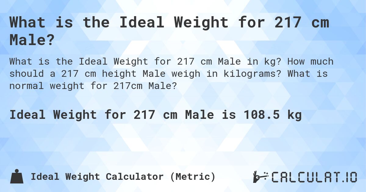 What is the Ideal Weight for 217 cm Male?. How much should a 217 cm height Male weigh in kilograms? What is normal weight for 217cm Male?