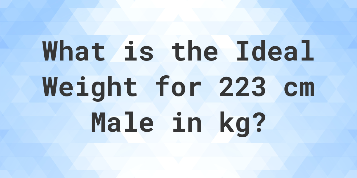 what-is-the-ideal-weight-for-223-cm-male-calculatio