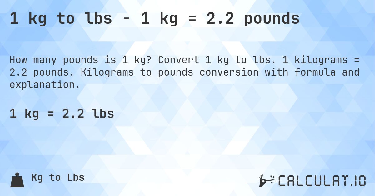 1 kg to lbs - 1 kg = 2.2 pounds. Convert 1 kg to lbs. 1 kilograms = 2.2 pounds. Kilograms to pounds conversion with formula and explanation.