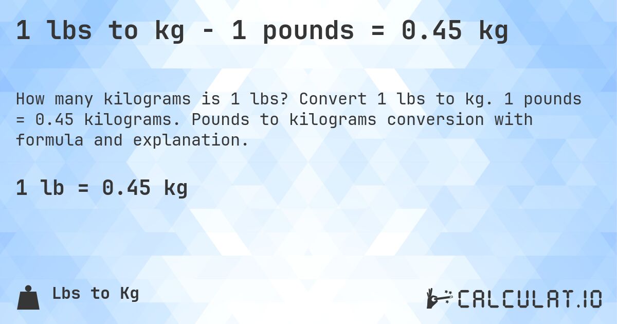 1 lbs to kg - 1 pounds = 0.45 kg. Convert 1 lbs to kg. 1 pounds = 0.45 kilograms. Pounds to kilograms conversion with formula and explanation.