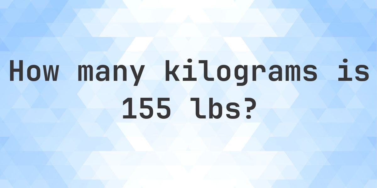 155 lbs to kg - 155 pounds = 70.31 kg - Calculatio