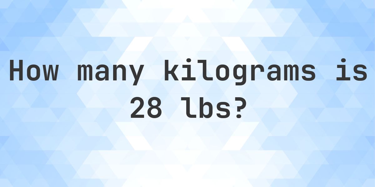 28 lbs to kg - 28 pounds = 12.7 kg - Calculatio