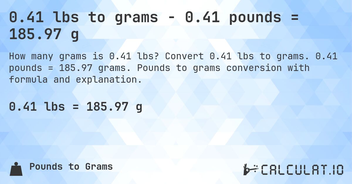 0.41 lbs to grams - 0.41 pounds = 185.97 g. Convert 0.41 lbs to grams. 0.41 pounds = 185.97 grams. Pounds to grams conversion with formula and explanation.