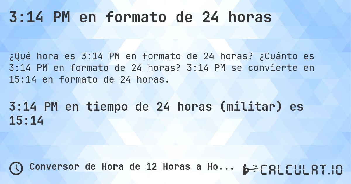 3:14 PM en formato de 24 horas. ¿Cuánto es 3:14 PM en formato de 24 horas? 3:14 PM se convierte en 15:14 en formato de 24 horas.