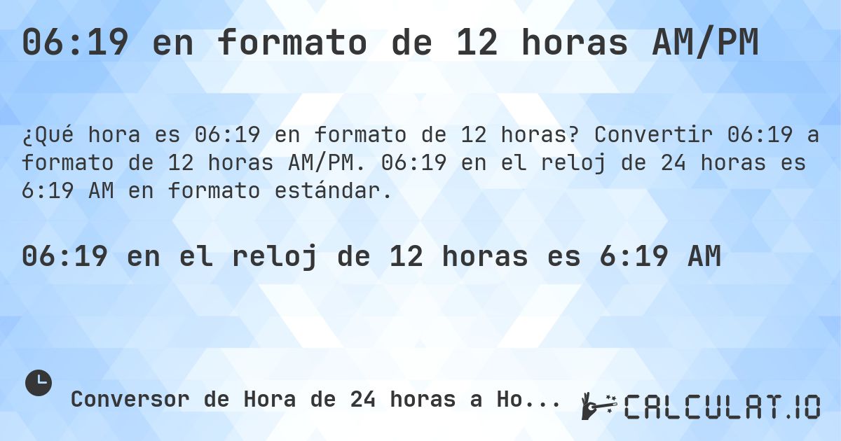 06:19 en formato de 12 horas AM/PM. Convertir 06:19 a formato de 12 horas AM/PM. 06:19 en el reloj de 24 horas es 6:19 AM en formato estándar.