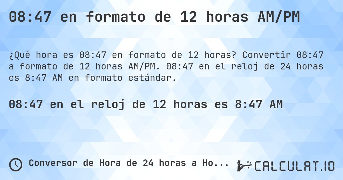 08:47 en formato de 12 horas AM/PM. Convertir 08:47 a formato de 12 horas AM/PM. 08:47 en el reloj de 24 horas es 8:47 AM en formato estándar.