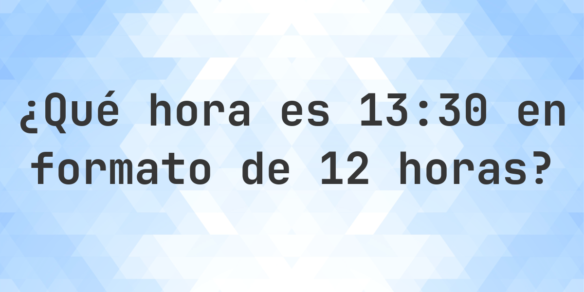13:30 en formato de 12 horas AM/PM - Calculatio