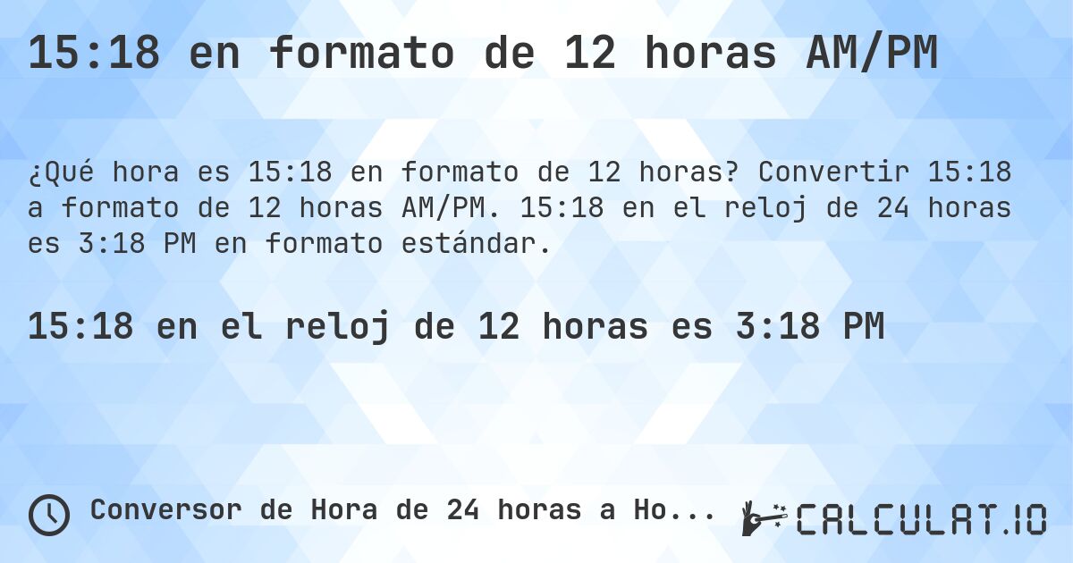 15:18 en formato de 12 horas AM/PM. Convertir 15:18 a formato de 12 horas AM/PM. 15:18 en el reloj de 24 horas es 3:18 PM en formato estándar.
