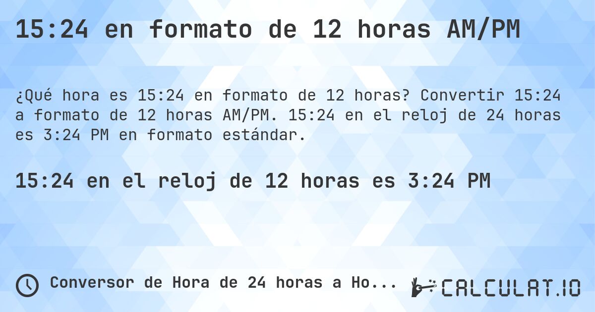 15:24 en formato de 12 horas AM/PM. Convertir 15:24 a formato de 12 horas AM/PM. 15:24 en el reloj de 24 horas es 3:24 PM en formato estándar.