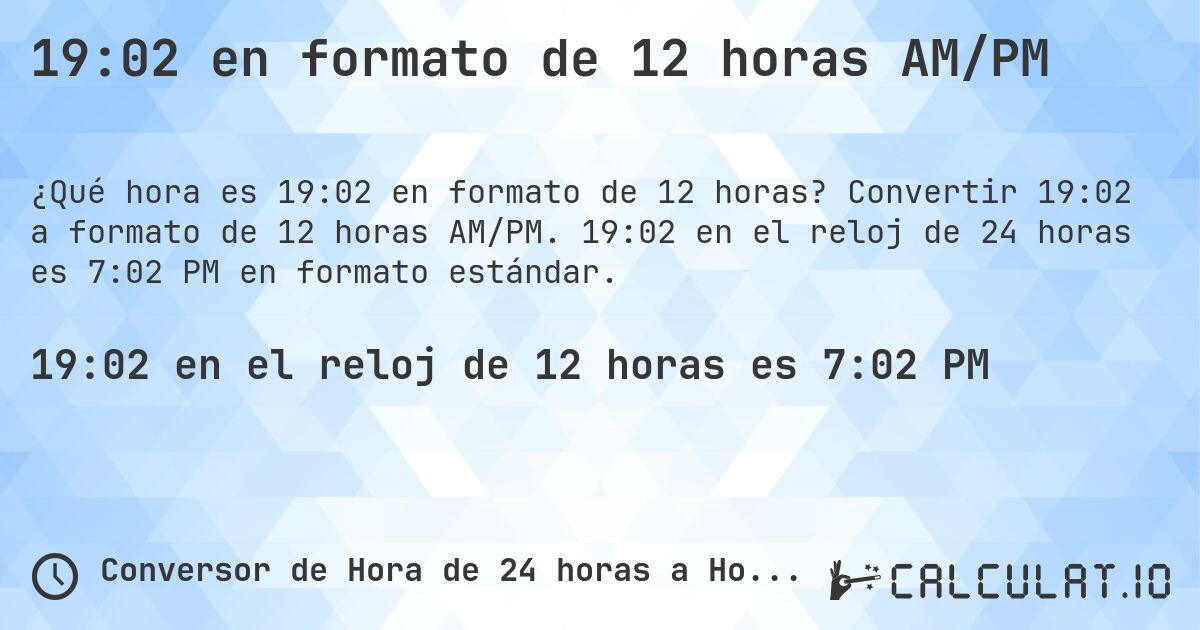 19:02 en formato de 12 horas AM/PM. Convertir 19:02 a formato de 12 horas AM/PM. 19:02 en el reloj de 24 horas es 7:02 PM en formato estándar.