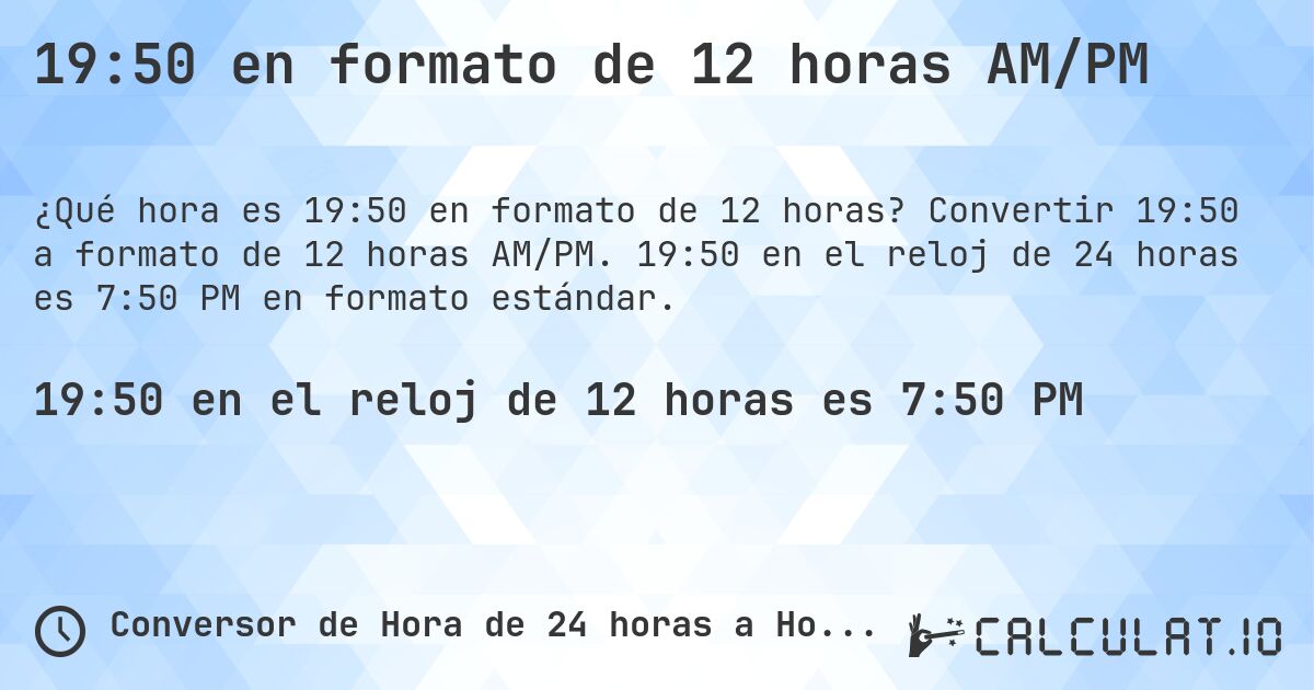 19:50 en formato de 12 horas AM/PM. Convertir 19:50 a formato de 12 horas AM/PM. 19:50 en el reloj de 24 horas es 7:50 PM en formato estándar.